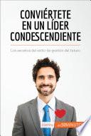 Conviértete en un líder condescendiente