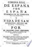 Corona Real De Espana Por Espana Fundada En El Credito De Los Muertos Y Vida De San Hyeroteo, Obispo De Atenas, Y Segovia