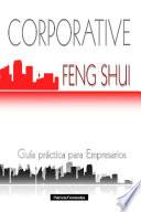 CORPORATIVE Feng Shui: Guía práctica para Empresarios