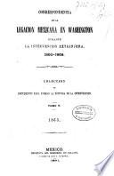 Correspondencia de la legacion mexicana en Washington durante la intervencion extranjera, 1860-1868