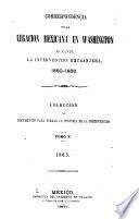 Correspondencia de la Legacion mexicana en Washington durante la intervencion extranjera, 1860-1868