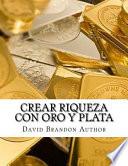 Crear Riqueza Con Oro y Plata