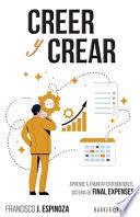 Creer Y Crear: Aprende a triunfar entendiendo el sistema de Final Expenses
