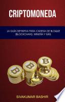 Criptomoneda: La Guía Definitiva Para Cadena De Bloque (Blockchain), Minería Y Más