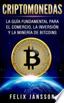 Criptomonedas: La Guía Fundamental para el Comercio, la Inversión y la Minería de Bitcoins