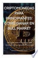 CRIPTOMONEDAS PARA PRINCIPIANTES: CÓMO GANAR EN BULL MARKET