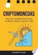 Criptomonedas: Una Guía Completa Para Invertir En Bitcoin, Altcoin, Litecoin Y Más