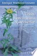 Crisis, crecimiento y despertar : claves y recursos para crecer en consciencia