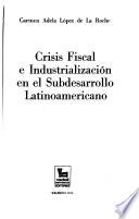 Crisis fiscal e industrialización en el subdesarrollo latinoamericano