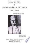 Crisis política y contrarrevolución en Oaxaca, 1912-1915