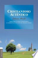 Cristianismo auténtico: Tratado sobre el sincero arrepentimiento, la verdadera fe y la vida santa del verdadero cristiano
