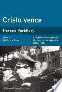 Cristo vence (Tomo 1). De Roca a Perón