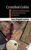 Cristóbal Colón - Su origen y vida investigados con técnicas policiales del siglo XXI