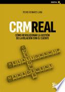 CRM real. Cómo revolucionar la gestión de la relación con el cliente