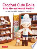Crochet Cute Dolls with Mix-and-Match Outfits