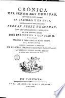 Cronica del senor Rey don Juan, segundo de este nombre en Castilla y en Leon compilada por el noble caballero Fernan Perez de Guzman, con las Generaciones y semblanzas de los senores reyes don Enrique 3. y don Juan 2. y de otros prelados y caballeros de aquel tiempo, del mismo autor
