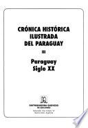 Crónica histórica ilustrada del Paraguay: Paraguay siglo XX
