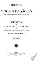 Crónicas de los reyes de Castilla: Crónica del rey don Alfonso Décimo. Crónica del rey don Sancho el Bravo. Crónica del rey don Fernando Cuarto. Crónica del rey don Alfonso el Onceno. Crónica del rey don Pedro, por P. Lopez de Ayala