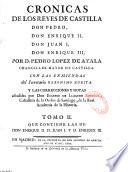 Cronicas de los reyes de Castilla don Pedro, don Enrique II, don Juan I, don Enrique III, por d. Pedro Lopez de Ayala,... con las enmiendas del secretario Geronimo Zurita : y las correcciones y notas añadidas por don Eugenio de Llaguno Amirola,...