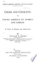 Cross and Crescent, Or, Young America in Turkey and Greece