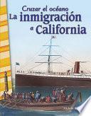 Cruzar el oceano: La inmigracion a California (Crossing Oceans: Immigrating to C