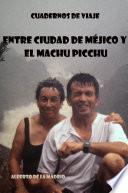 Cuadernos de viaje. Entre Ciudad de Méjico y el Machu Picchu