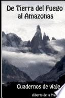 Cuadernos de viajes. De Tierra del Fuego al Amazonas
