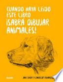 Cuando haya leído este libro ¡sabrá dibujar animales!