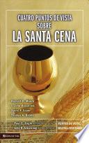 Cuatro Puntos de Vista Sobre la Santa Cena