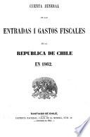 Cuenta jeneral de las entradas i gastos fiscales de la Republica de Chile