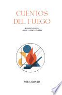 CUENTOS DEL FUEGO: EL FUEGO ENSEÑA LO QUE LA CENIZA GUARDA