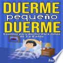 CUENTOS PARA DORMIR DUERME PEQUEÑO DUERME Cuentos para dormir para niños de 3 a 8 años