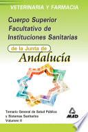 Cuerpo Superior Facultativo de Instituciones Sanitarias de la Junta de Andalucia. Veterinaria Y Farmacia.volumen Ii:temario General de Salud Publica Y Sistemas Sanitarios.ebook