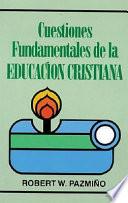 Cuestiones Fundamentales de la Educacion Cristiana