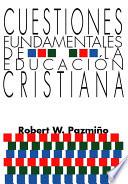 Cuestiones Fundamentales de la Educacion Cristiana