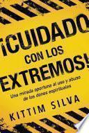 ¡cuidado Con Los Extremos! / Beware of the Extremes!: Una Mirada Oportuna Al USO Y Abuso de Los Dones Espirituales