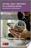 Cultura, usos y emociones en la sociedad digital.