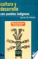Cultura y desarrollo con pueblos indígenas (Guías de trabajo)