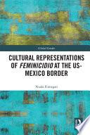 Cultural Representations of Feminicidio at the US-Mexico Border