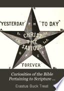 Curiosities of the Bible Pertaining to Scripture Persons, Places and Things