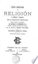Curso abreviado de religión ó verdad y belleza de la religión cristiana, manual acomodado á las escuelas
