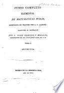 Curso completo elemental de matematicas puras ... Traducido al Castellano por D. J. Rebollo y Morales. tomo 1
