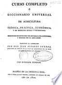 Curso completo ó Diccionario universal de agricultura teórica, práctica, económica, y de medicina rural y veterinaria