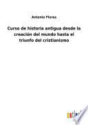 Curso de historia antigua desde la creación del mundo hasta el triunfo del cristianismo