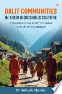 Dalit Communities in Their Indigenous Culture - A Sociological Study of Saraj Area in Jammu Region