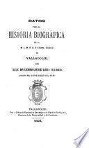 Datos para la historia biográfica de la M.L.M.N.H. y Excma. ciudad de Valladolid