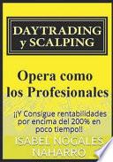 Daytrading Y Scalping: Opera Como Los Profesionales Y Consigue Rentabilidades Hasta 200% En Poco Tiempo