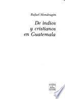 De indios y cristianos en Guatemala