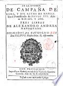 De la guerra de campaña de Roma, y del Reyno de Napoles, en el pontificado de Paulo IIII. Año de M.D.LVI. y LVII. tres libros de Alexandro Andrea napolitano dirigidos al catholico rey don Filippe nuestro señor, II, deste nombre