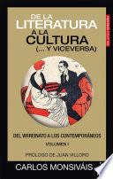 De la literatura a la cultura (... y viceversa). Del virreinato a los contemporáneos. Volumen I
